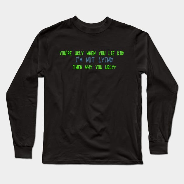 You're ugly when you lie Dib Long Sleeve T-Shirt by DVC